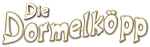Die Dormelköpp Die Dormelköpp